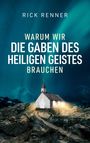 Rick Renner: Warum wir die Gaben des Heiligen Geistes brauchen, Buch