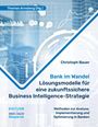 Christoph Bauer: Bank im Wandel - Lösungsmodelle für eine zukunftssichere Business Intelligence-Strategie, Buch