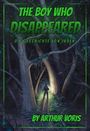 "The Boy Who Disappeared: Die Geschichte von Jaden. By Arthur Voris." Eine Person steht mit Rucksack in einem dichten, mystischen Wald.