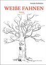 Die Worte "Weiße Fahnen: Roman" und "Annette Katharina". Illustration eines Baumes mit Gesicht und einer umarmenden Person.