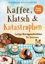 Text: "Kaffee, Klatsch & Katastrophen. Lustige Kurzgeschichten für Senioren." Illustration: Blumen, Kaffee, Kuchen, Hamster.