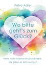 „Petra Adler. Wo bitte geht’s zum Glück? Heile dein inneres Kind und liebe, als gäbe es kein Morgen.“ Herz auf buntem Hintergrund.