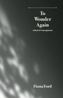 „To Wonder Again: A Book of Contemplations“ von Fiona Ford. Dunkler Hintergrund mit sanften Lichtreflexionen.