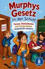 "Murphys Gesetz in der Schule. Pannen, Peinlichkeiten und Schulprobleme kinderleicht meistern. Klassenarbeit HEUTE!"