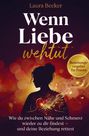 "Wenn Liebe wehtut", Laura Becker. Ein Frauenratgeber. Silhouette einer Frau hält ein leuchtendes, brechendes Herz.