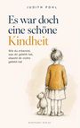 Judith Pohl: Es war doch eine schöne Kindheit: Wie du erkennst, was dir gefehlt hat, obwohl dir nichts gefehlt hat, Buch