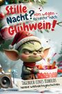 "Stille Nacht? Von wegen - es riecht nach Glühwein!" Ein Kobold mit Weihnachtsmütze neben einem Becher Glühwein.