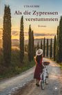 "UTA GUMM Als die Zypressen verstummten Roman." Eine Frau mit Hut schiebt ein Fahrrad auf einem Weg, umgeben von Zypressen.