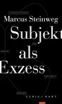 "Marcus Steinweg: Subjekt als Exzess" ist zentral. Begriffe wie "TOUCHING THE UNTOUCHABLE", "VOID", "NOTHINGNESS" umrahmen es.