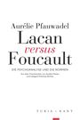 Titel: "Lacan versus Foucault". Untertitel: "Die Psychoanalyse und die Normen". Autor: Aurélie Pfauwadel.