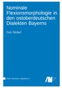 Grit Nickel: Nominale Flexionsmorphologie in den ostoberdeutschen Dialekten Bayerns, Buch