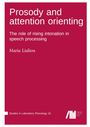 Maria Lialiou: Prosody and attention orienting: The role of rising intonation in speech processing, Buch