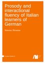 Simona Sbranna: Prosody and interactional fluency of Italian learners of German, Buch