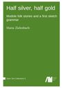 „Half silver, half gold. Modole folk stories and a first sketch grammar. Maria Zielenbach.“ Grüner Hintergrund, weißer Text.