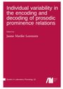 Janne Marike Lorenzen: Individual variability in the encoding and decoding of prosodic prominence relations, Buch