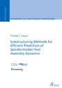 Prateek Chavan: Substructuring Methods for Efficient Prediction of Spindle-Holder-Tool Assembly Dynamics, Buch