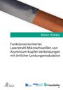 Sören Hollatz: Funktionsorientiertes Laserstrahl-Mikroschweißen von Aluminium-Kupfer-Verbindungen mit örtlicher Leistungsmodulation, Buch