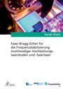 Sarah Klein: Faser-Bragg-Gitter für die Frequenzstabilisierung multimodiger Hochleistungslaserdioden und -faserlaser, Buch