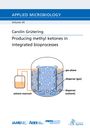 Carolin Grütering: Producing methyl ketones in integrated bioprocesses, Buch