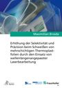 Maximilian Brosda: Erhöhung der Selektivität und Präzision beim Schweißen von mehrschichtigen Thermoplastfolien durch den Einsatz von wellenlängenangepasster Laserbearbeitung, Buch