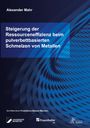 Alexander Mahr: Steigerung der Ressourceneffizienz beim pulverbettbasierten Schmelzen von Metallen, Buch