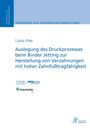 Lukas Klee: Auslegung des Druckprozesses beim Binder Jetting zur Herstellung von Verzahnungen mit hoher Zahnfußtragfähigkeit, Buch