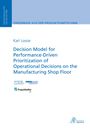 Karl Lossie: Decision Model for Performance-Driven Prioritization of Operational Decisions on the Manufacturing Shop Floor, Buch