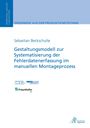 Sebastian Beckschulte: Gestaltungsmodell zur Systematisierung der Fehlerdatenerfassung im manuellen Montageprozess, Buch