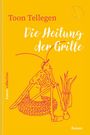 Toon Tellegen: Die Heilung der Grille, Buch