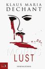 Text: Klaus Maria Dechant, Mords Lust, Kriminalroman. Gesichtskonturen mit roter Farbe, als ob Blut. Logo unten links.