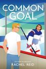 „COMMON GOAL“, „USA TODAY Bestsellerautorin“ und „RACHEL REID“. Illustration: Zwei Männer, einer im Hockey-Outfit.