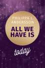 Philippa L. Andersson: All We Have Is Today, Buch