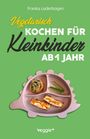 Franka Lederbogen: Vegetarisch kochen für Kleinkinder ab 1 Jahr, Buch