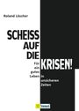 Roland Löscher: Scheiß auf die Krisen, Buch