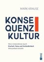 Titel: Konsequenzkultur. Autor: Mark Krause. Untertitel: Klarheit, Fokus, Verbindlichkeit. Design: Minimalistisch, mit orangenem Balken.