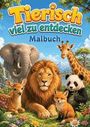 Tierisch viel zu entdecken - Tiere Malbuch für Kinder von 6-8 Jahren mit 50 abwechslungsreichen Ausmalbildern, Buch