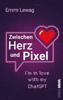 „Zwischen Herz und Pixel“, ein Roman von Emmi Lewag, darunter ein pixeliges rotes Herz in einem Sprechblasen-Design.
