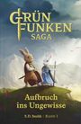 Text: "Grün Funken Saga", "Aufbruch ins Ungewisse", "S.D. Smith | Band 1". Illustration: Zwei Hasen in mittelalterlicher Kleidung.