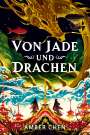 Amber Chen: Von Jade und Drachen (Der Sturz des Drachen 1): Silkpunk-Fantasy mit höfischen Intrigen - Mulan trifft auf Iron Widow, Buch