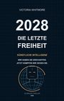 Victoria Whitmore: "2028 - Die letzte Freiheit. Künstliche Intelligenz. Wir haben sie erschaffen. Jetzt kämpfen wir gegen sie." Unten ein Logo mit stilisiertem Gesicht und Globus.