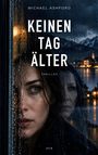 Titel: KEINEN TAG ÄLTER. Autor: MICHAEL ASHFORD. Thriller. Eine Frau blickt durch ein regennasses Fenster.