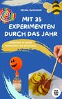 "Selina Baumann Mit 35 Experimenten durch das Jahr. Gemeinsam staunen, mitmachen und entdecken. Buntes, verspieltes Design."