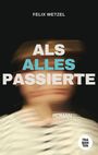 Felix Wetzel: Als alles passierte, Buch