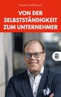 Robert Hoffmann: Von der Selbstständigkeit zum Unternehmer, Buch