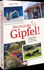 „Das ist ja der Gipfel! Unglaubliches und Skurriles aus den Alpen.“ Fotos von Bergen, Ziegen und einer roten Seilbahn.