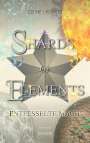 Celine I. Rowley: SHARDS OF ELEMENTS - Entfesselte Macht (Band 3), Buch