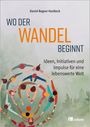 Titel: Wo der Wandel beginnt. Untertitel: Ideen, Initiativen und Impulse für eine lebenswerte Welt. Menschen im Kreis.