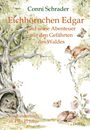 Conni Schrader: Eichhörnchen Edgar und seine Abenteuer mit den Gefährten des Waldes - Ein Kinderbuch ab 4 bis 11 Jahre, Buch