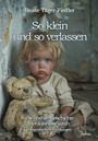 Beate Täger-Fiedler: So klein und so verlassen - Die wahre Geschichte der kleinen Sarah - Erinnerungen - Biografische Erzählungen, Buch