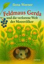 Ilona Werner: Feldmaus Gerda und die verlorene Welt der Moosvölker - Kinderbuch ab 4 Jahren, Buch